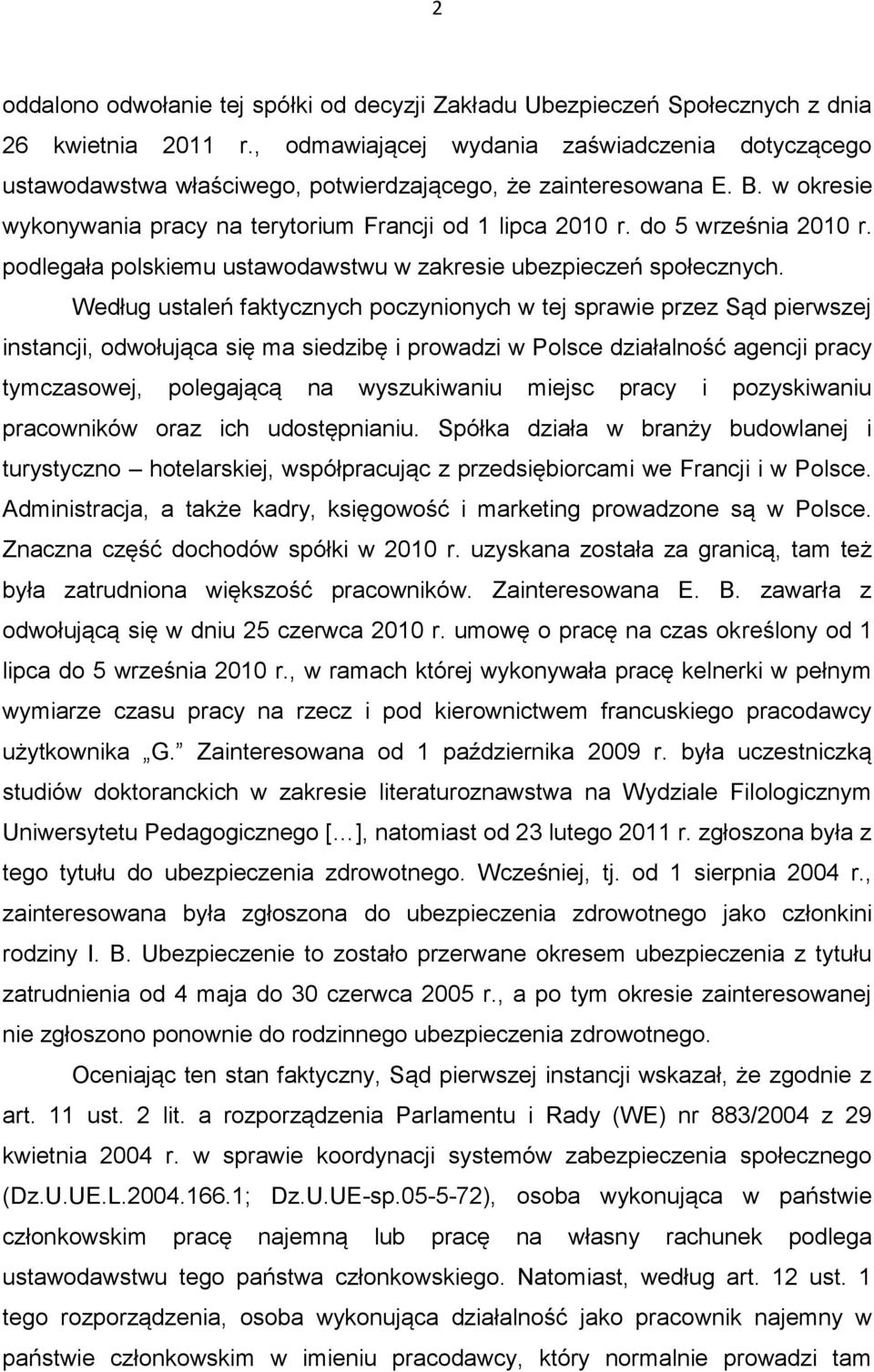 do 5 września 2010 r. podlegała polskiemu ustawodawstwu w zakresie ubezpieczeń społecznych.