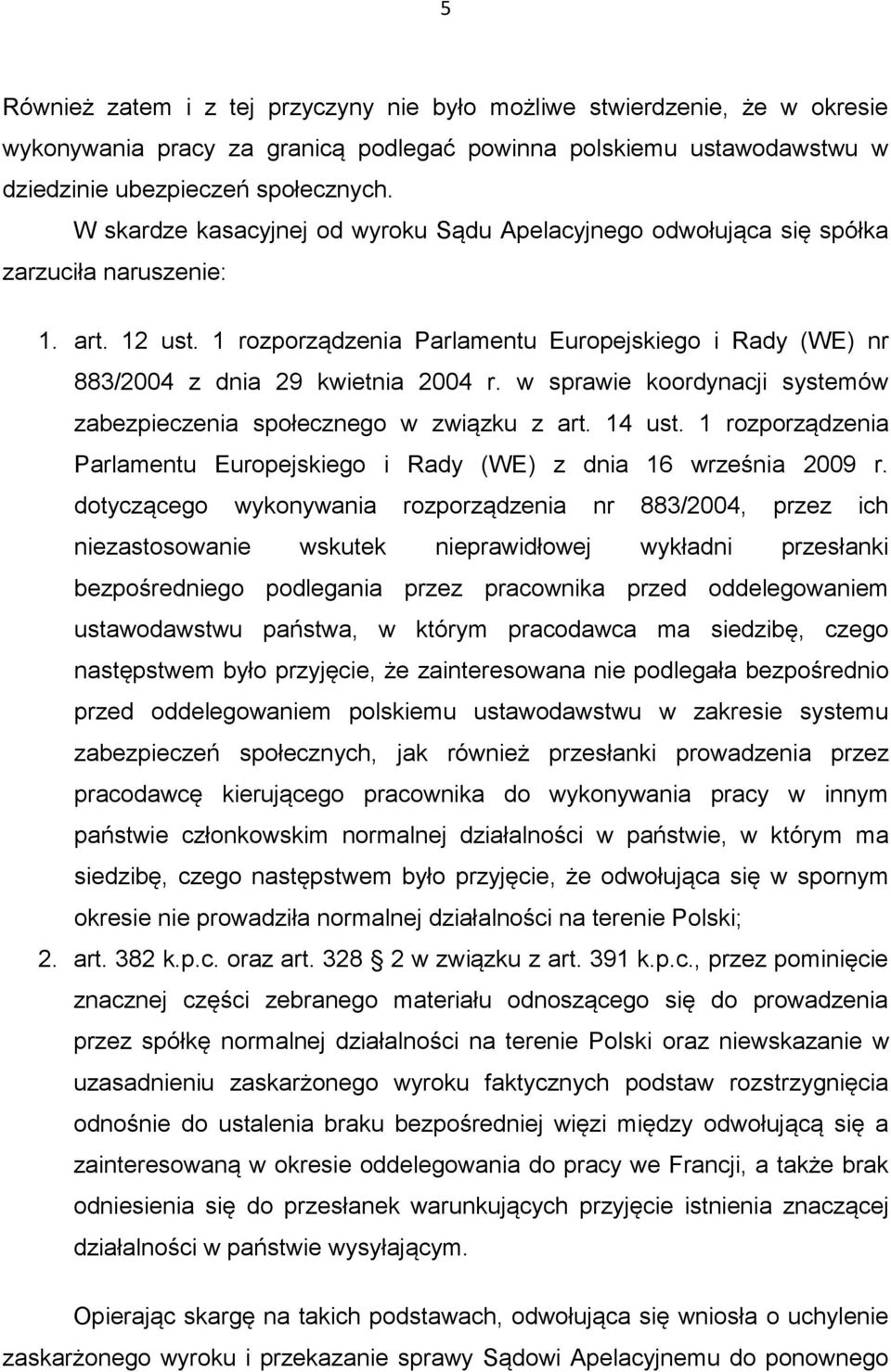 1 rozporządzenia Parlamentu Europejskiego i Rady (WE) nr 883/2004 z dnia 29 kwietnia 2004 r. w sprawie koordynacji systemów zabezpieczenia społecznego w związku z art. 14 ust.