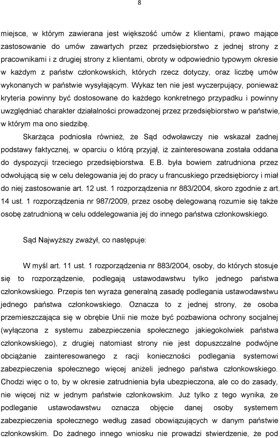 Wykaz ten nie jest wyczerpujący, ponieważ kryteria powinny być dostosowane do każdego konkretnego przypadku i powinny uwzględniać charakter działalności prowadzonej przez przedsiębiorstwo w państwie,