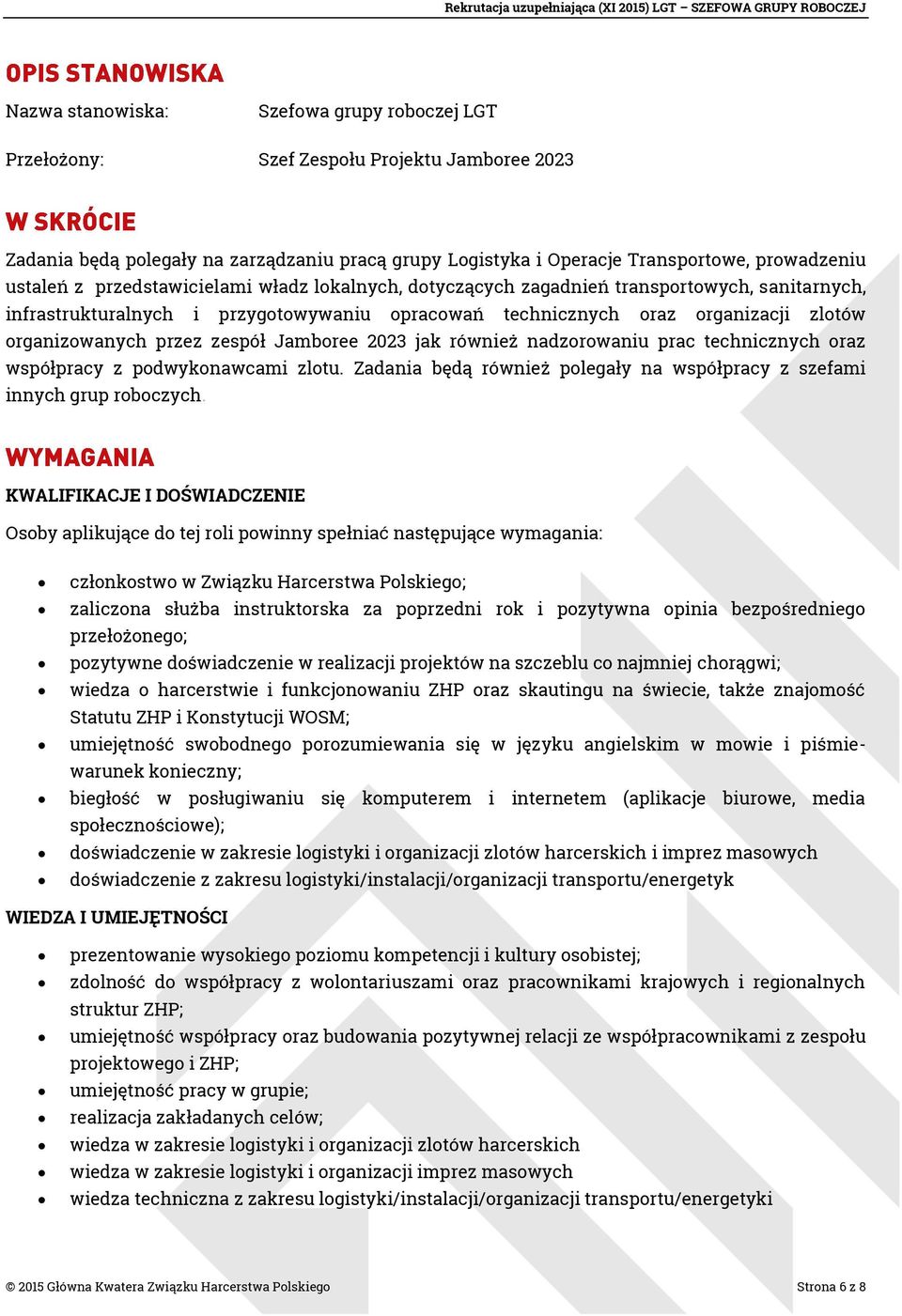 Jamboree 2023 jak również nadzorowaniu prac technicznych oraz współpracy z podwykonawcami zlotu. Zadania będą również polegały na współpracy z szefami innych grup roboczych.