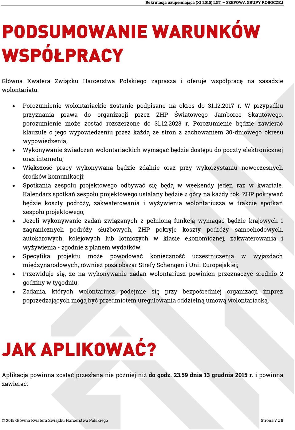 Porozumienie będzie zawierać klauzule o jego wypowiedzeniu przez każdą ze stron z zachowaniem 30-dniowego okresu wypowiedzenia; Wykonywanie świadczeń wolontariackich wymagać będzie dostępu do poczty