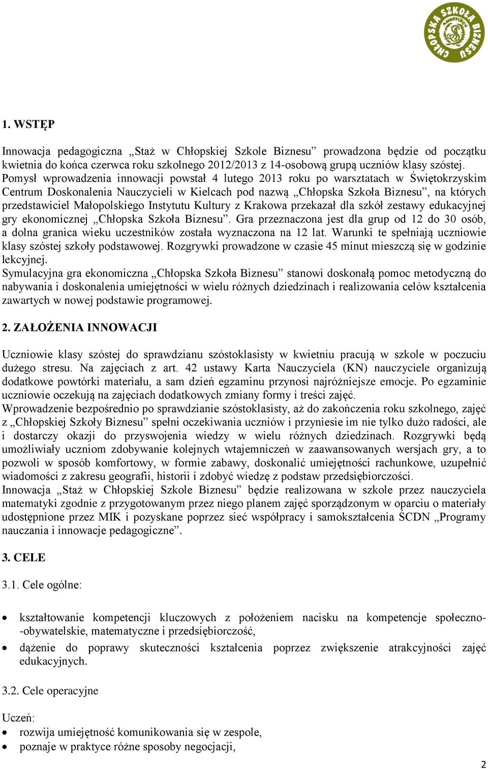 Małopolskiego Instytutu Kultury z Krakowa przekazał dla szkół zestawy edukacyjnej gry ekonomicznej Chłopska Szkoła Biznesu.