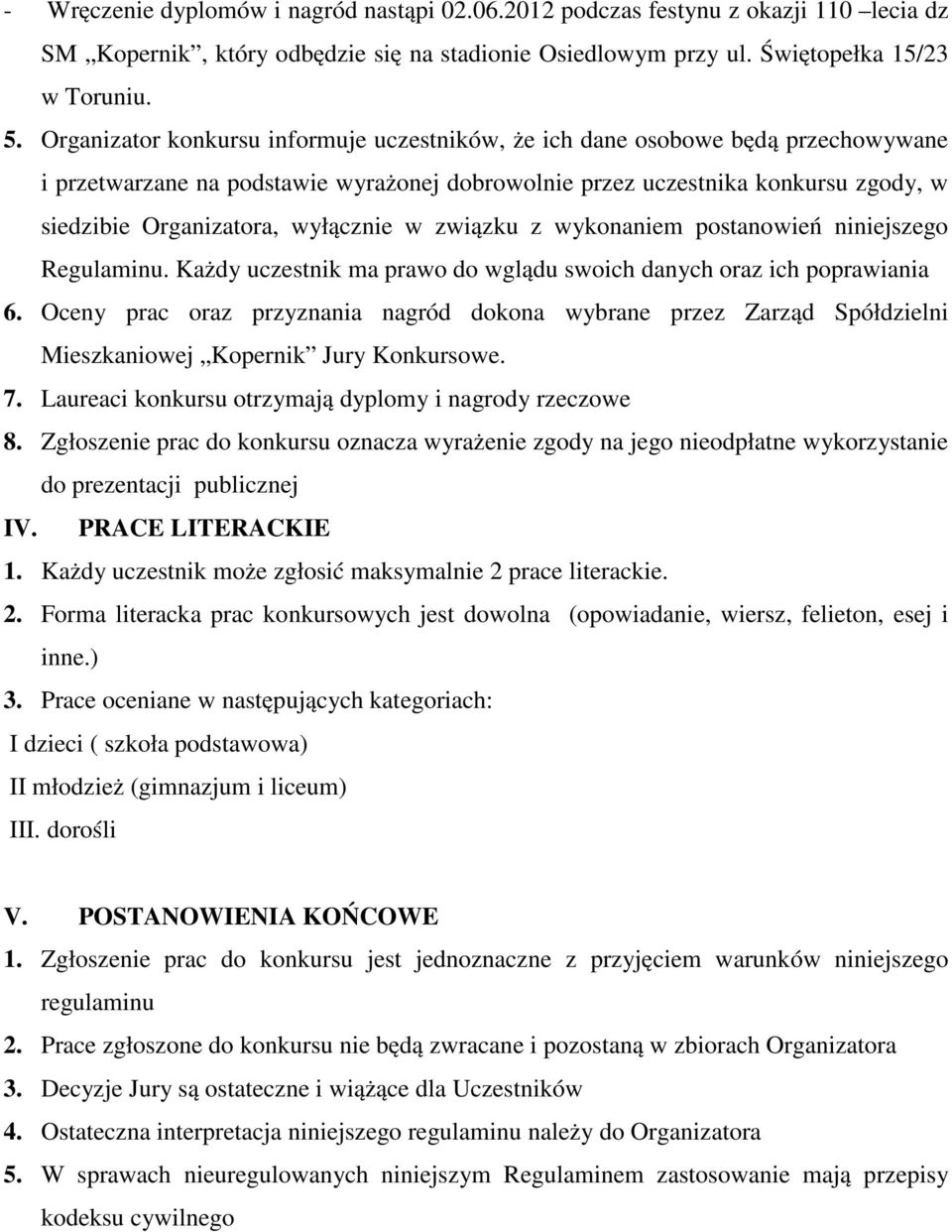 wyłącznie w związku z wykonaniem postanowień niniejszego Regulaminu. Każdy uczestnik ma prawo do wglądu swoich danych oraz ich poprawiania 6.