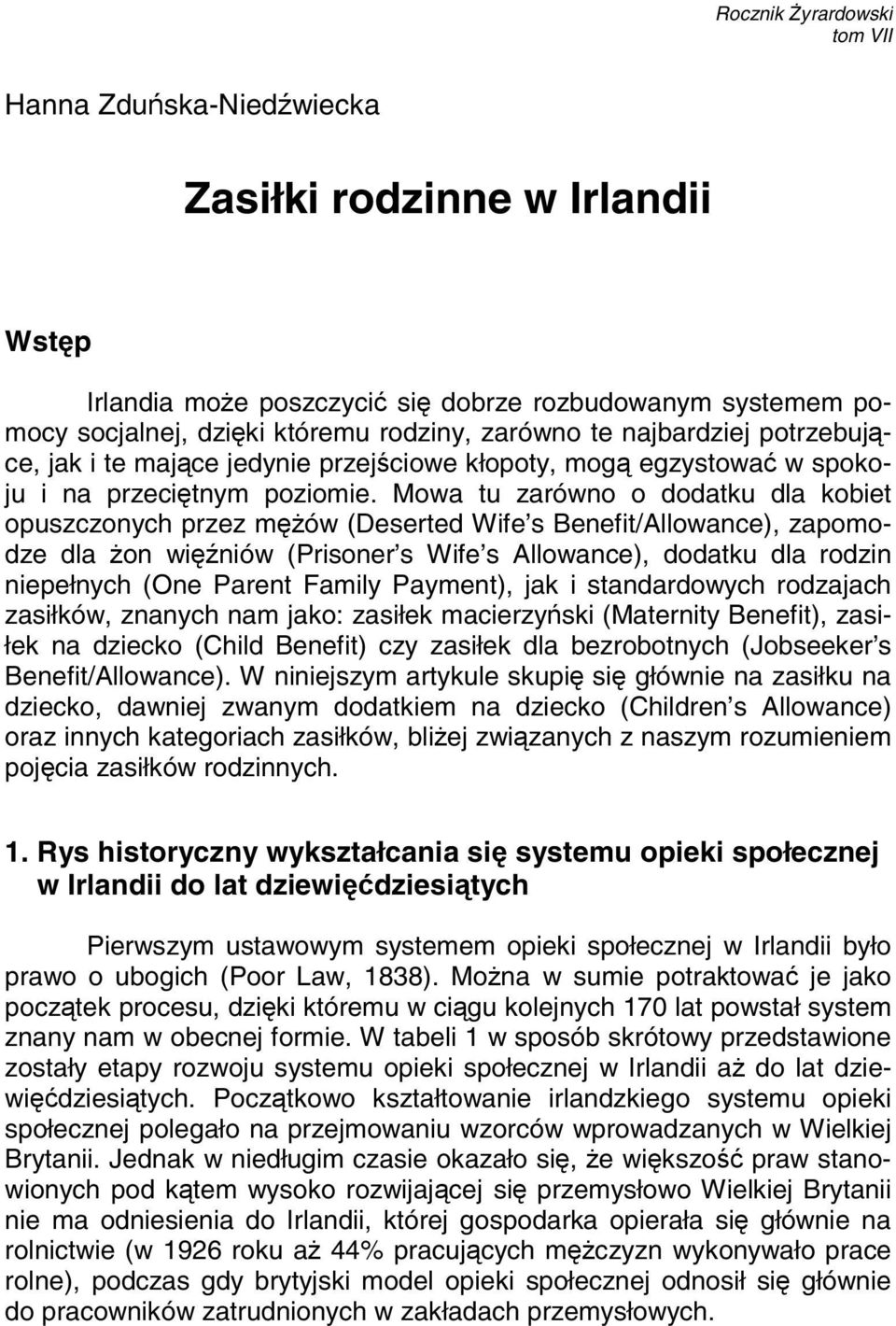 Mowa tu zarówno o dodatku dla kobiet opuszczonych przez mężów (Deserted Wife s Benefit/Allowance), zapomodze dla żon więźniów (Prisoner s Wife s Allowance), dodatku dla rodzin niepełnych (One Parent