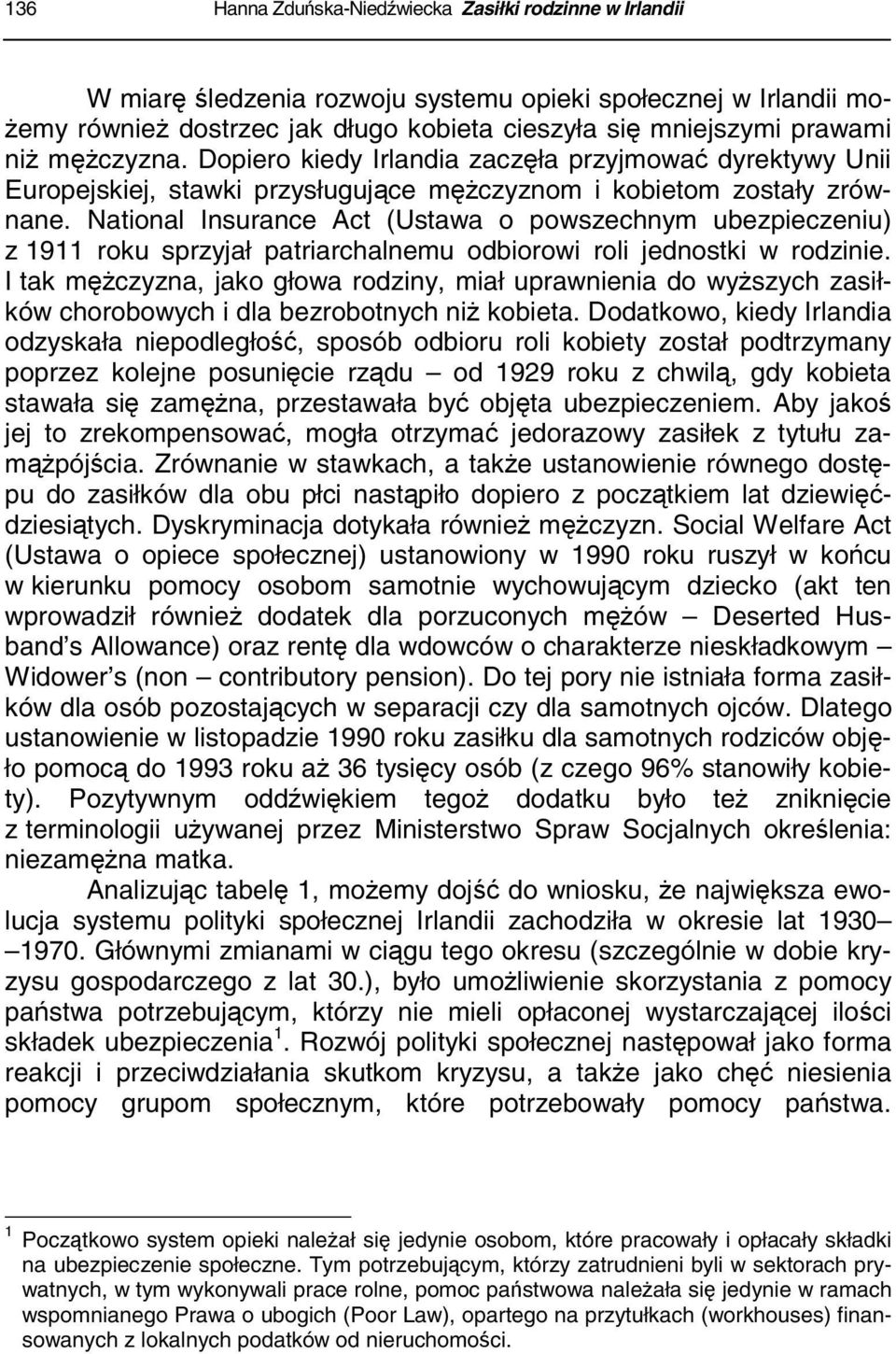 National Insurance Act (Ustawa o powszechnym ubezpieczeniu) z 1911 roku sprzyjał patriarchalnemu odbiorowi roli jednostki w rodzinie.