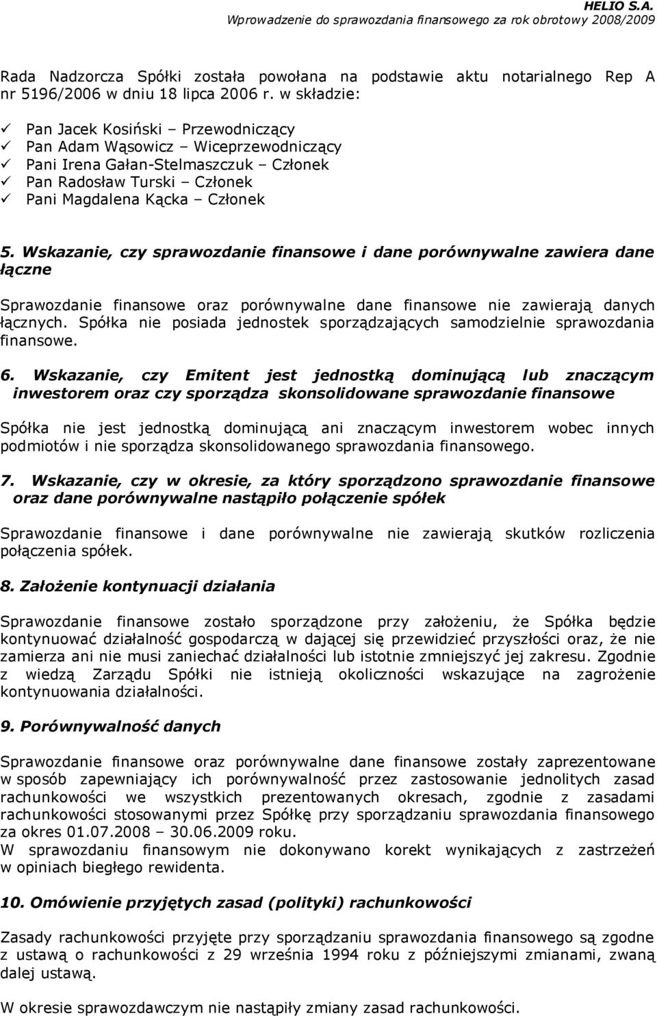 Wskazanie, czy sprawozdanie finansowe i dane porównywalne zawiera dane łączne Sprawozdanie finansowe oraz porównywalne dane finansowe nie zawierają danych łącznych.