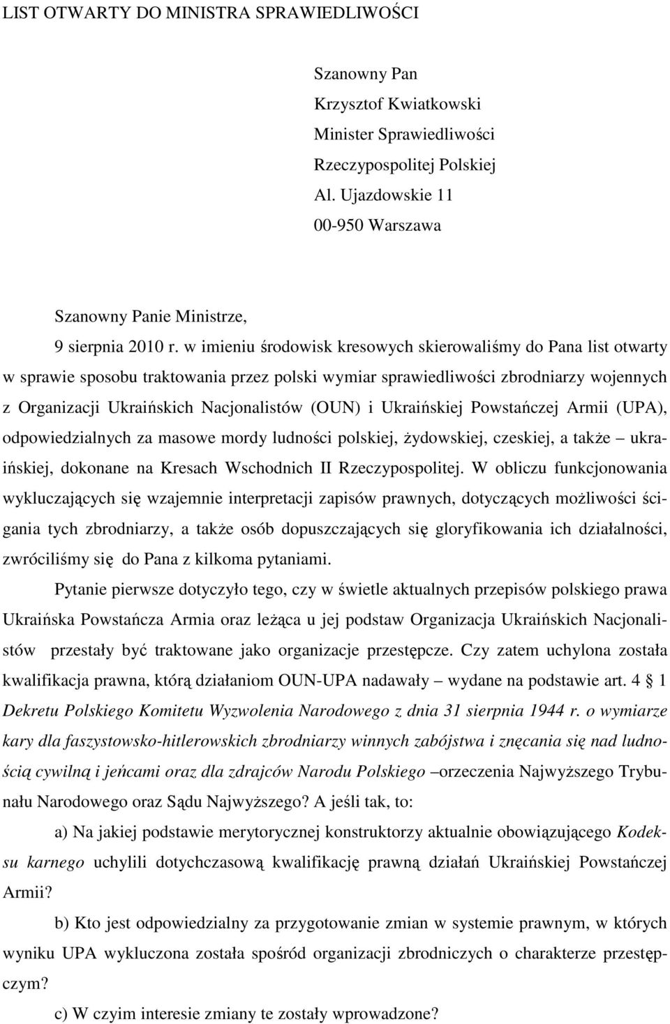 i Ukraińskiej Powstańczej Armii (UPA), odpowiedzialnych za masowe mordy ludności polskiej, żydowskiej, czeskiej, a także ukraińskiej, dokonane na Kresach Wschodnich II Rzeczypospolitej.