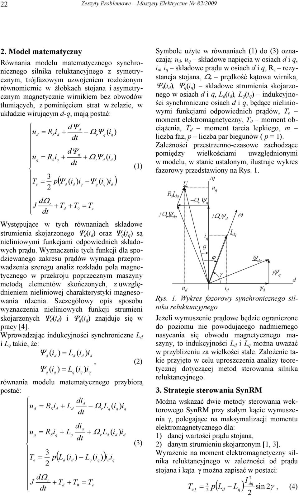 z pomnęcm strat w Ŝlaz, w ukłaz wrującym -, mają postać: u R + Ω ( ) S r t u R + + Ω ( ) S r t 3 T p Ω r J + T + T T 0 t ( ( ) ( ) ) (1) Występując w tych równanach skłaow strumna skojarzongo ( )