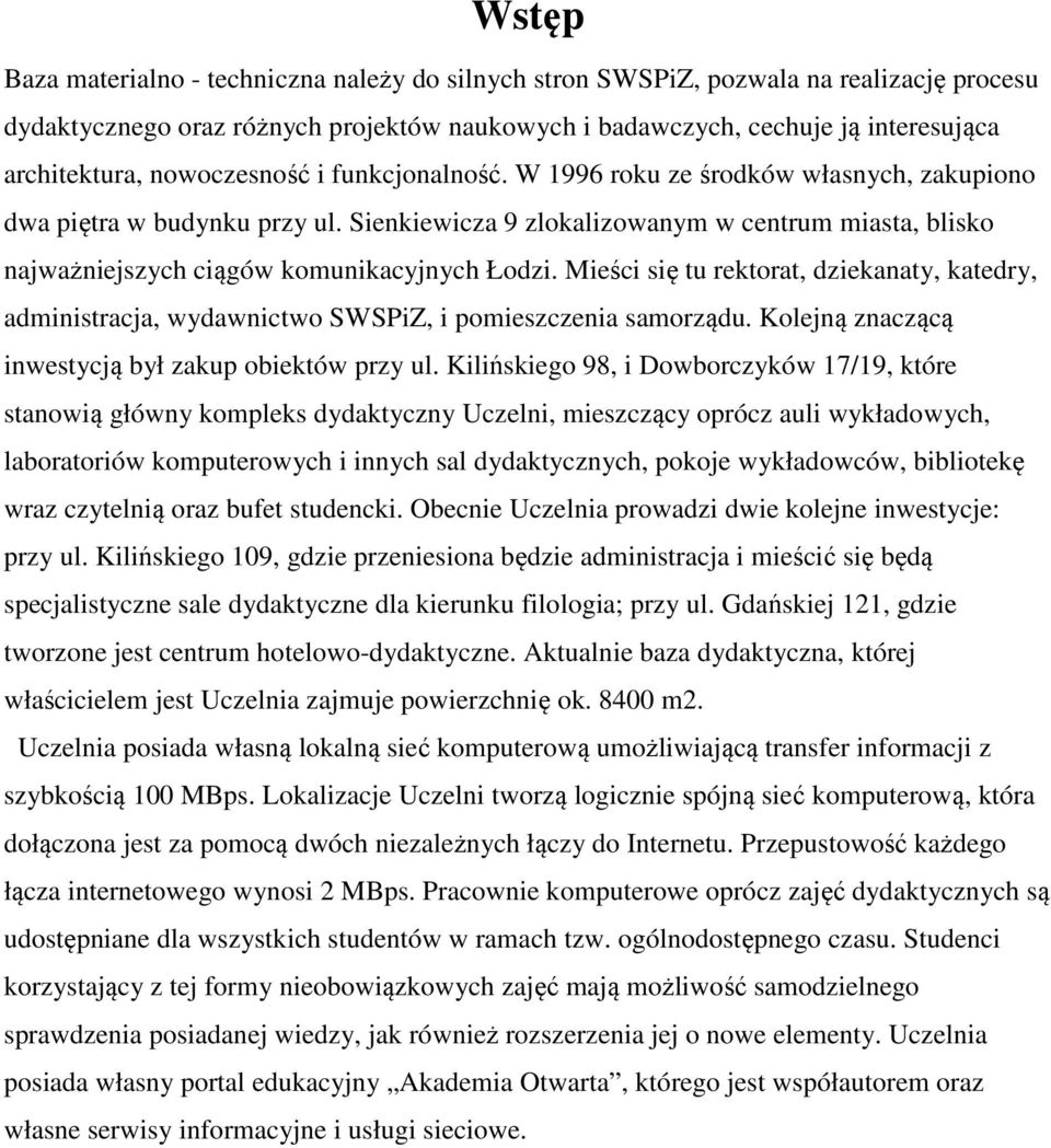 Sienkiewicza 9 zlokalizowanym w centrum miasta, blisko najważniejszych ciągów komunikacyjnych Łodzi.