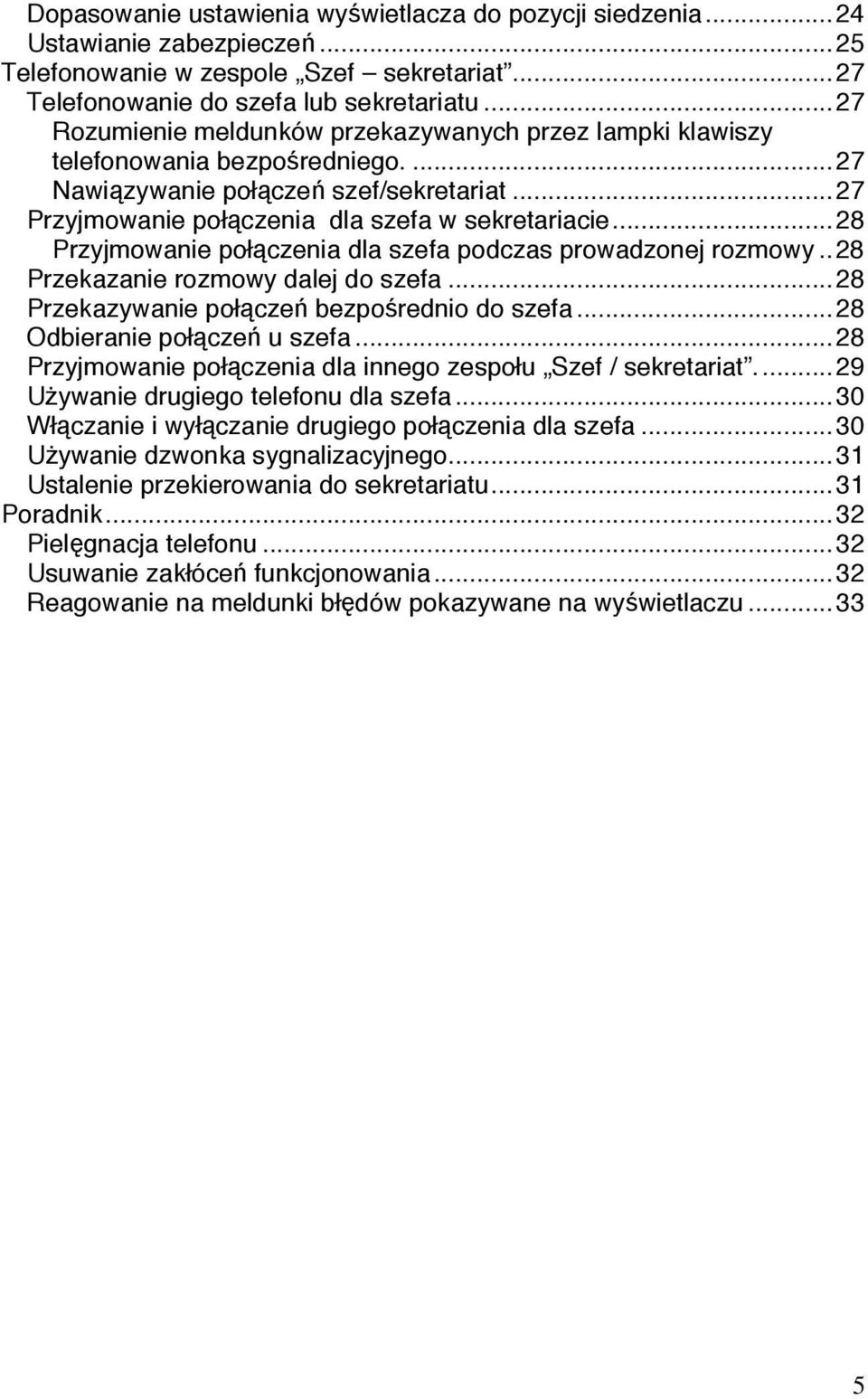 ..28 Przyjmowanie połączenia dla szefa podczas prowadzonej rozmowy..28 Przekazanie rozmowy dalej do szefa...28 Przekazywanie połączeń bezpośrednio do szefa...28 Odbieranie połączeń u szefa.