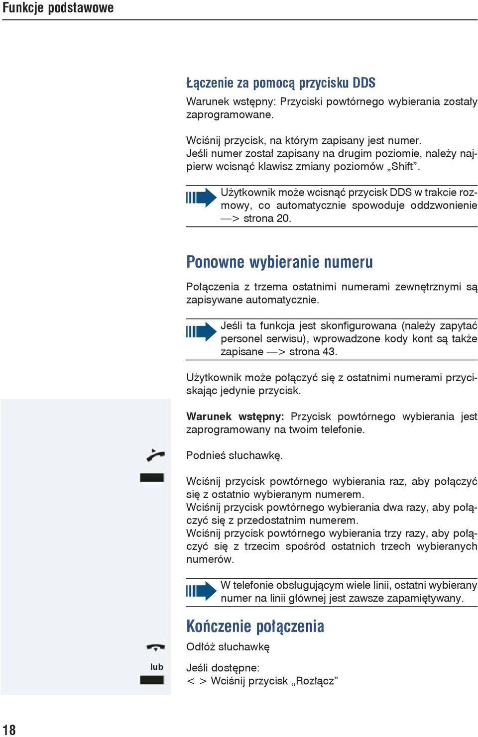 Użytkownik może wcisnąć przycisk DDS w trakcie rozmowy, co automatycznie spowoduje oddzwonienie > strona 20.