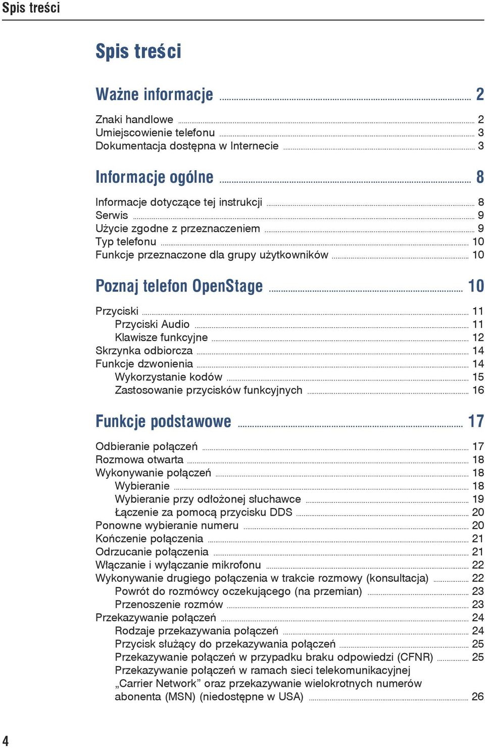 .. 11 Klawisze funkcyjne... 12 Skrzynka odbiorcza... 14 Funkcje dzwonienia... 14 Wykorzystanie kodów... 15 Zastosowanie przycisków funkcyjnych... 16 Funkcje podstawowe... 17 Odbieranie połączeń.