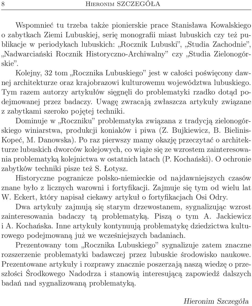 Kolejny, 32 tom Rocznika Lubuskiego jest w całości poświęcony dawnej architekturze oraz krajobrazowi kulturowemu województwa lubuskiego.