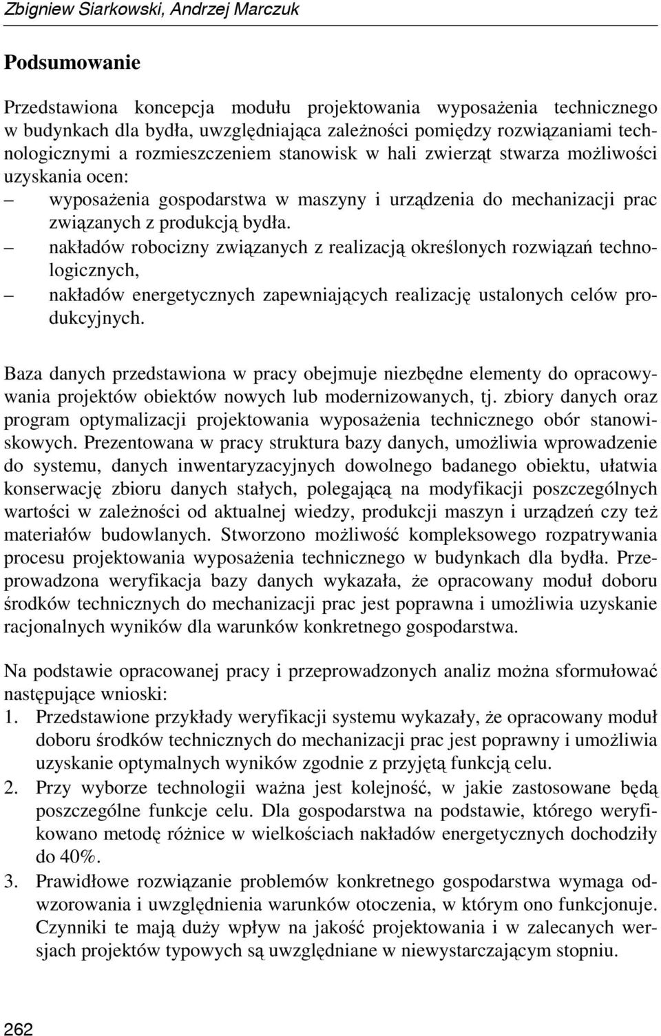 nakładów robocizny związanych z realizacją określonych rozwiązań technologicznych, nakładów energetycznych zapewniających realizację ustalonych celów produkcyjnych.