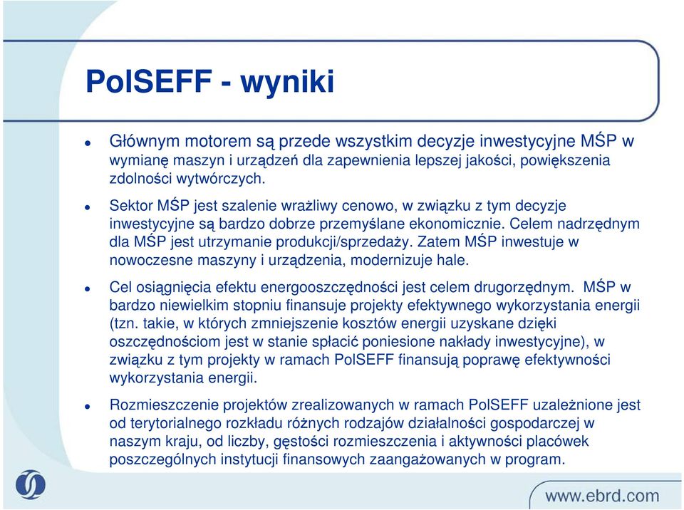 Zatem MŚP inwestuje w nowoczesne maszyny i urządzenia, modernizuje hale. Cel osiągnięcia efektu energooszczędności jest celem drugorzędnym.