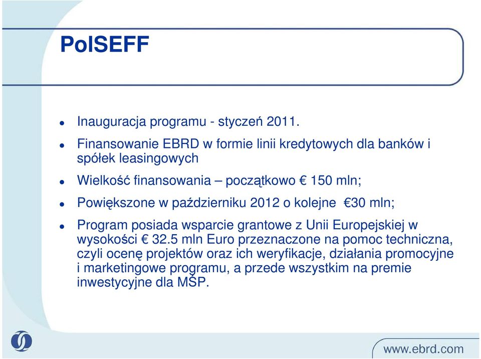 mln; Powiększone w październiku 2012 o kolejne 30 mln; Program posiada wsparcie grantowe z Unii Europejskiej w