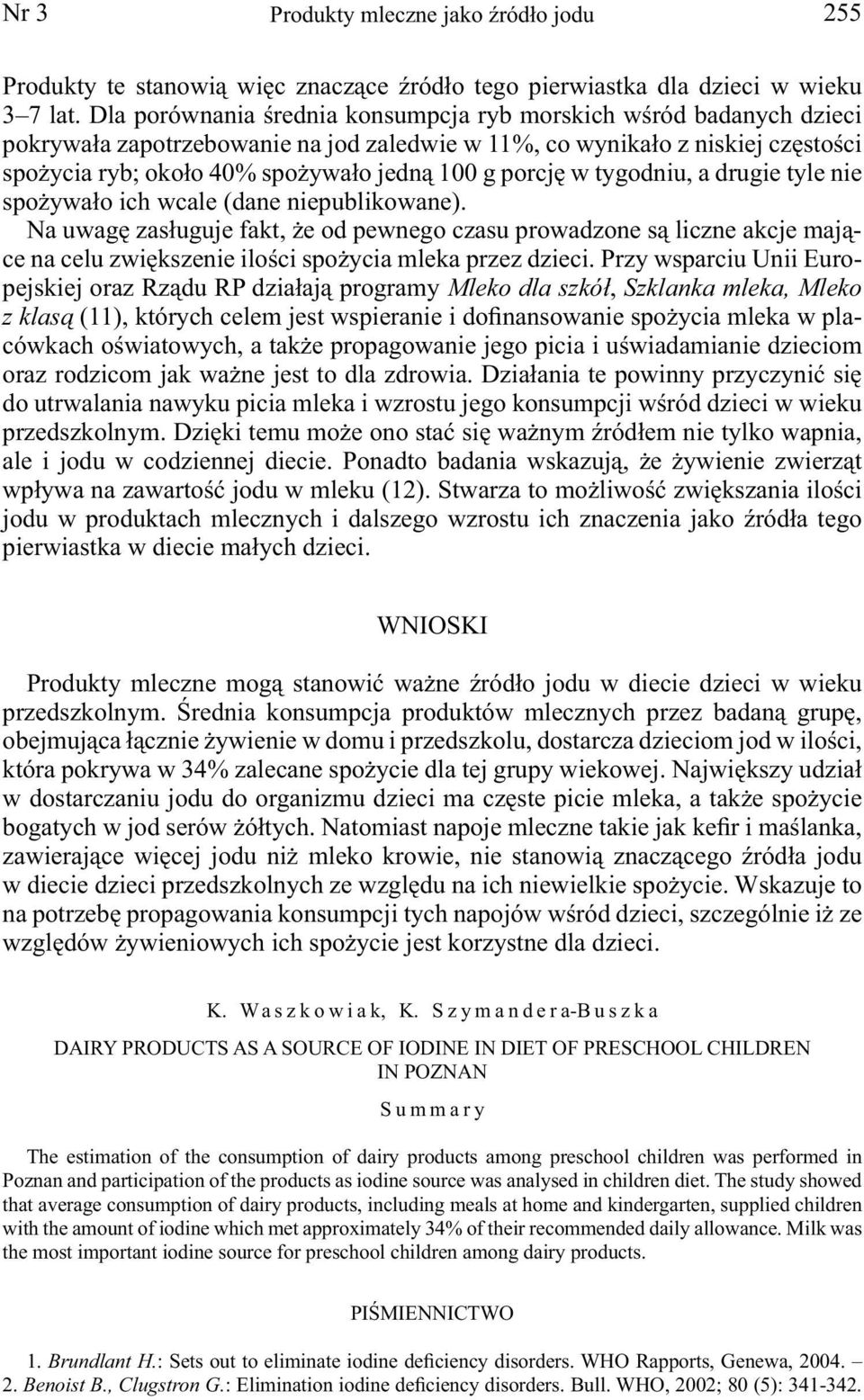 porcję w tygodniu, a drugie tyle nie spożywało ich wcale (dane niepublikowane).