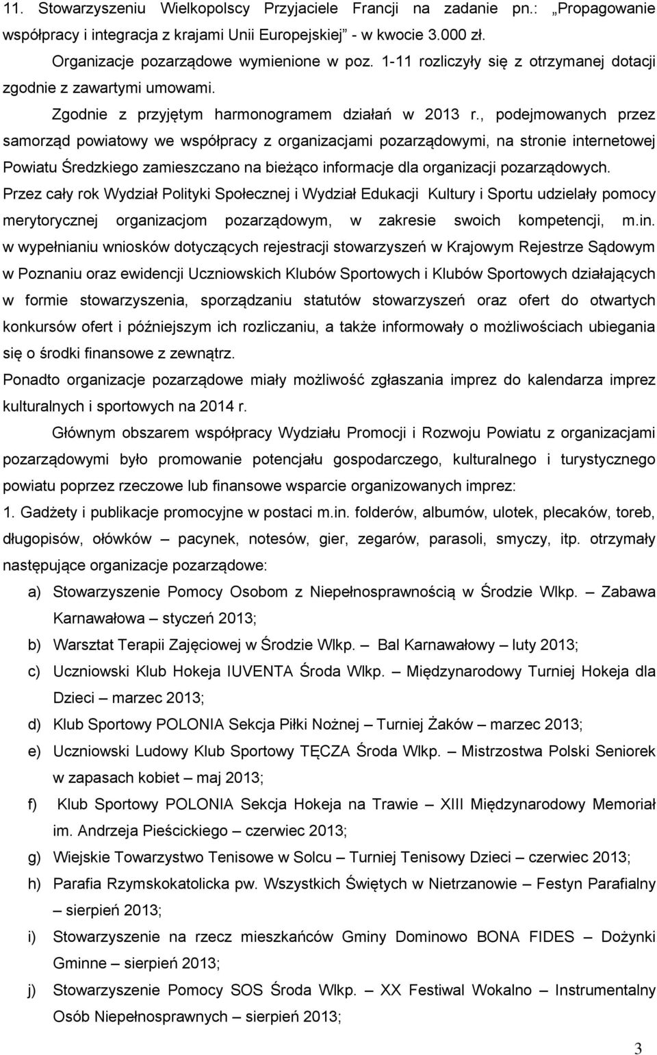 , podejmowanych przez samorząd powiatowy we współpracy z organizacjami pozarządowymi, na stronie internetowej Powiatu Średzkiego zamieszczano na bieżąco informacje dla organizacji pozarządowych.