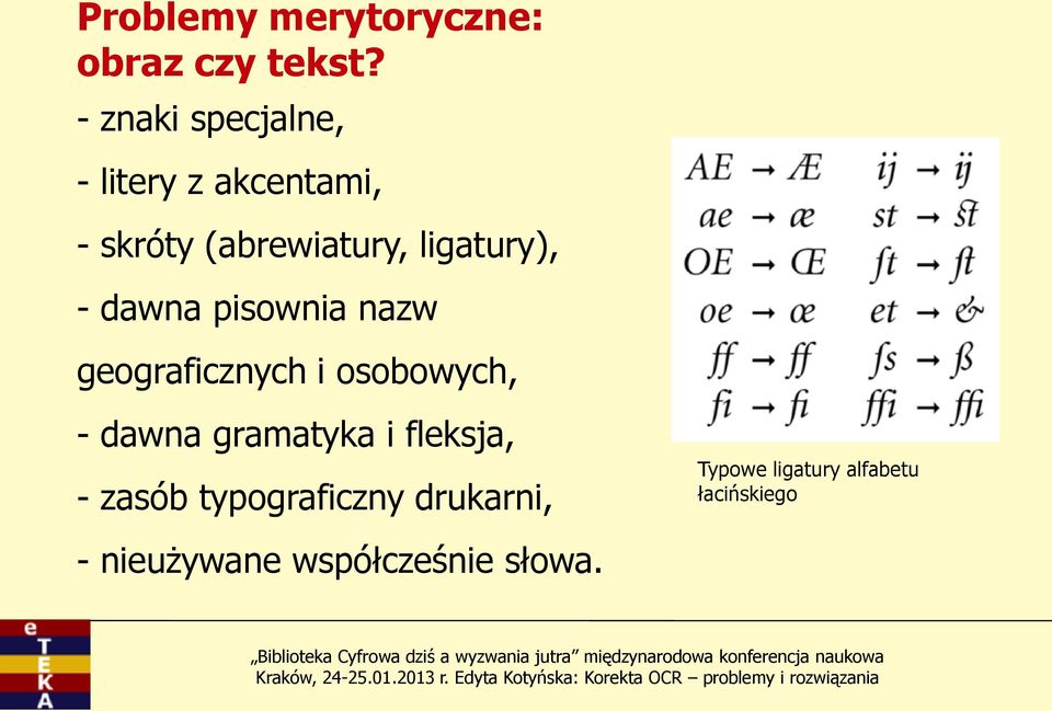 ligatury), - dawna pisownia nazw geograficznych i osobowych, - dawna