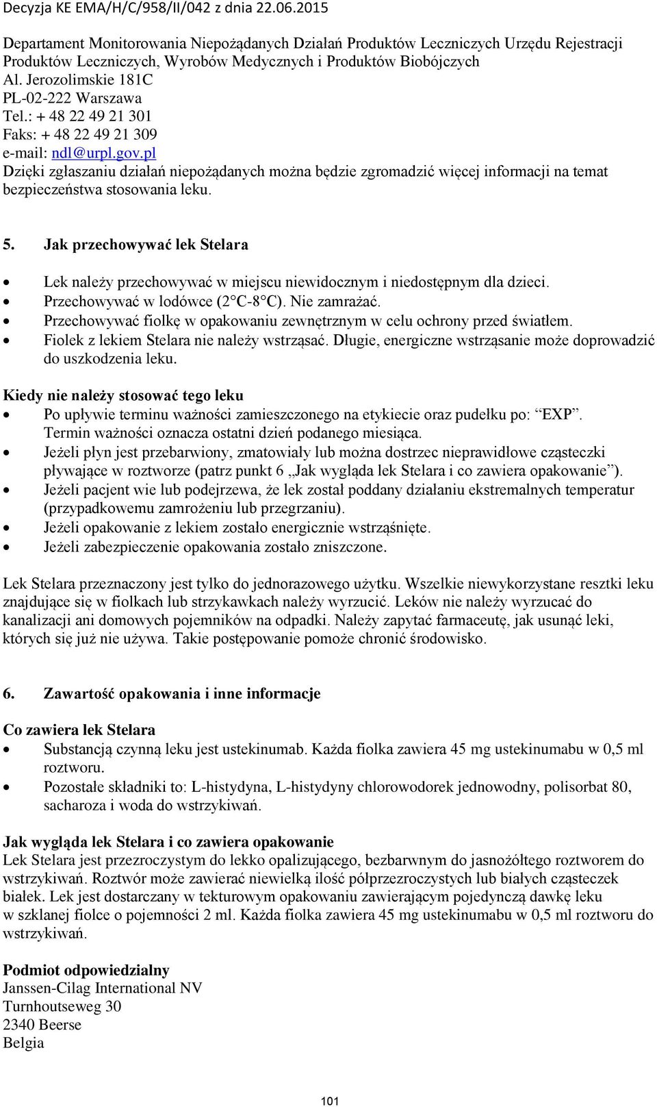 pl Dzięki zgłaszaniu działań niepożądanych można będzie zgromadzić więcej informacji na temat bezpieczeństwa stosowania leku. 5.