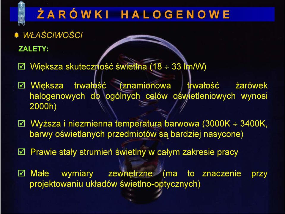 temperatura barwowa (3000K 3400K, barwy oświetlanych o przedmiotów w sąs bardziej nasycone) Prawie stały strumień