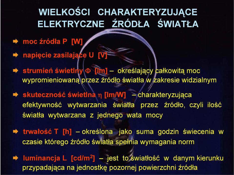 światła a przez źródło, czyli ilość światła a wytwarzana z jednego wata mocy trwałość T [h] określona jako suma godzin świecenia w czasie którego