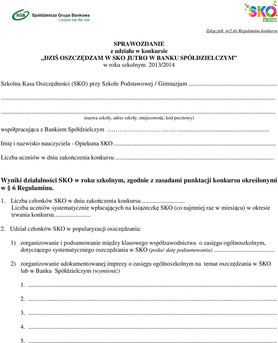 .. Liczba uczniów w dniu zakończenia konkursu... Wyniki działalności SKO w roku szkolnym, zgodnie z zasadami punktacji konkursu określonymi w 6 Regulaminu. 1.