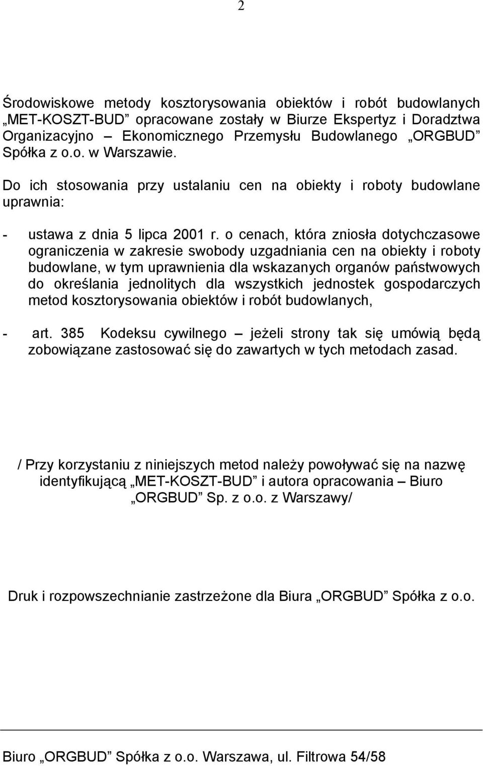 o cenach, która zniosła dotychczasowe ograniczenia w zakresie swobody uzgadniania cen na obiekty i roboty budowlane, w tym uprawnienia dla wskazanych organów państwowych do określania jednolitych dla