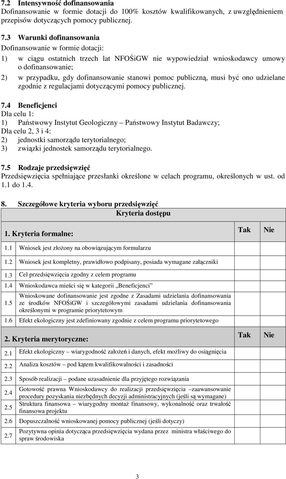 pomoc publiczną, musi być ono udzielane zgodnie z regulacjami dotyczącymi pomocy publicznej. 7.