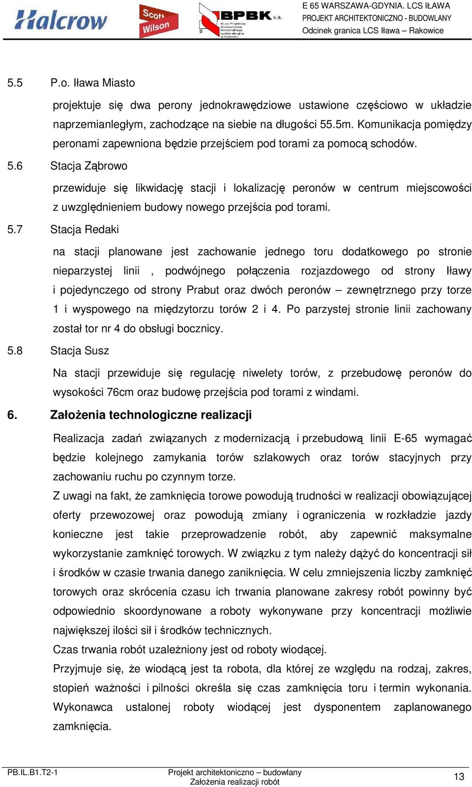 6 Stacja Ząbrowo przewiduje się likwidację stacji i lokalizację peronów w centrum miejscowości z uwzględnieniem budowy nowego przejścia pod torami. 5.