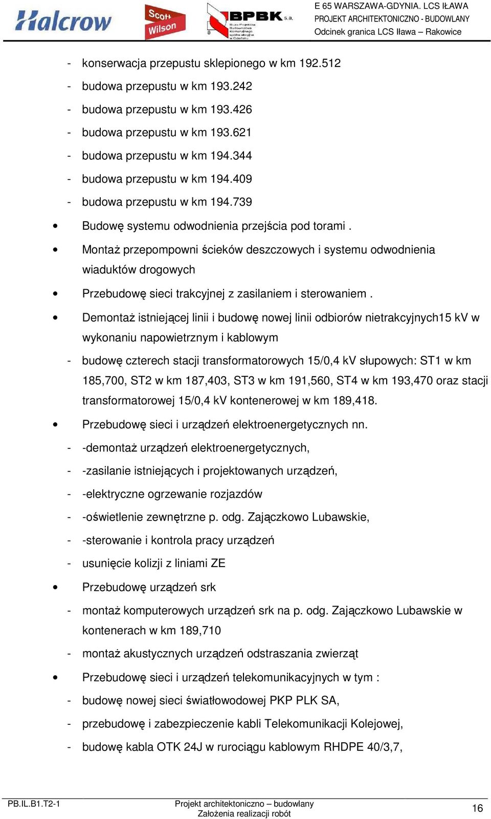 MontaŜ przepompowni ścieków deszczowych i systemu odwodnienia wiaduktów drogowych Przebudowę sieci trakcyjnej z zasilaniem i sterowaniem.