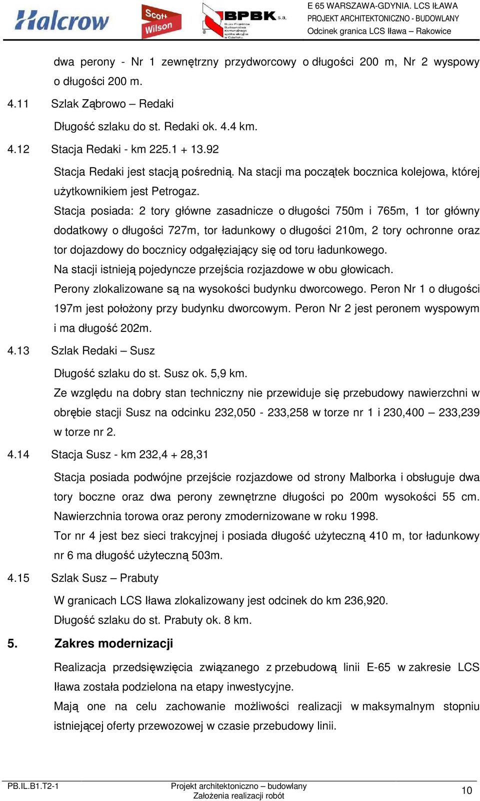 Stacja posiada: 2 tory główne zasadnicze o długości 750m i 765m, 1 tor główny dodatkowy o długości 727m, tor ładunkowy o długości 210m, 2 tory ochronne oraz tor dojazdowy do bocznicy odgałęziający