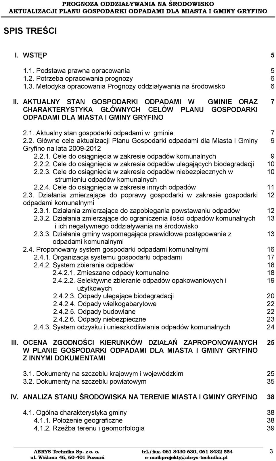 1. Aktualny stan gospodarki odpadami w gminie 2.2. Główne cele aktualizacji lanu Gospodarki odpadami dla Miasta i Gminy Gryfino na lata 2009-2012 2.2.1. Cele do osiągnięcia w zakresie odpadów komunalnych 2.