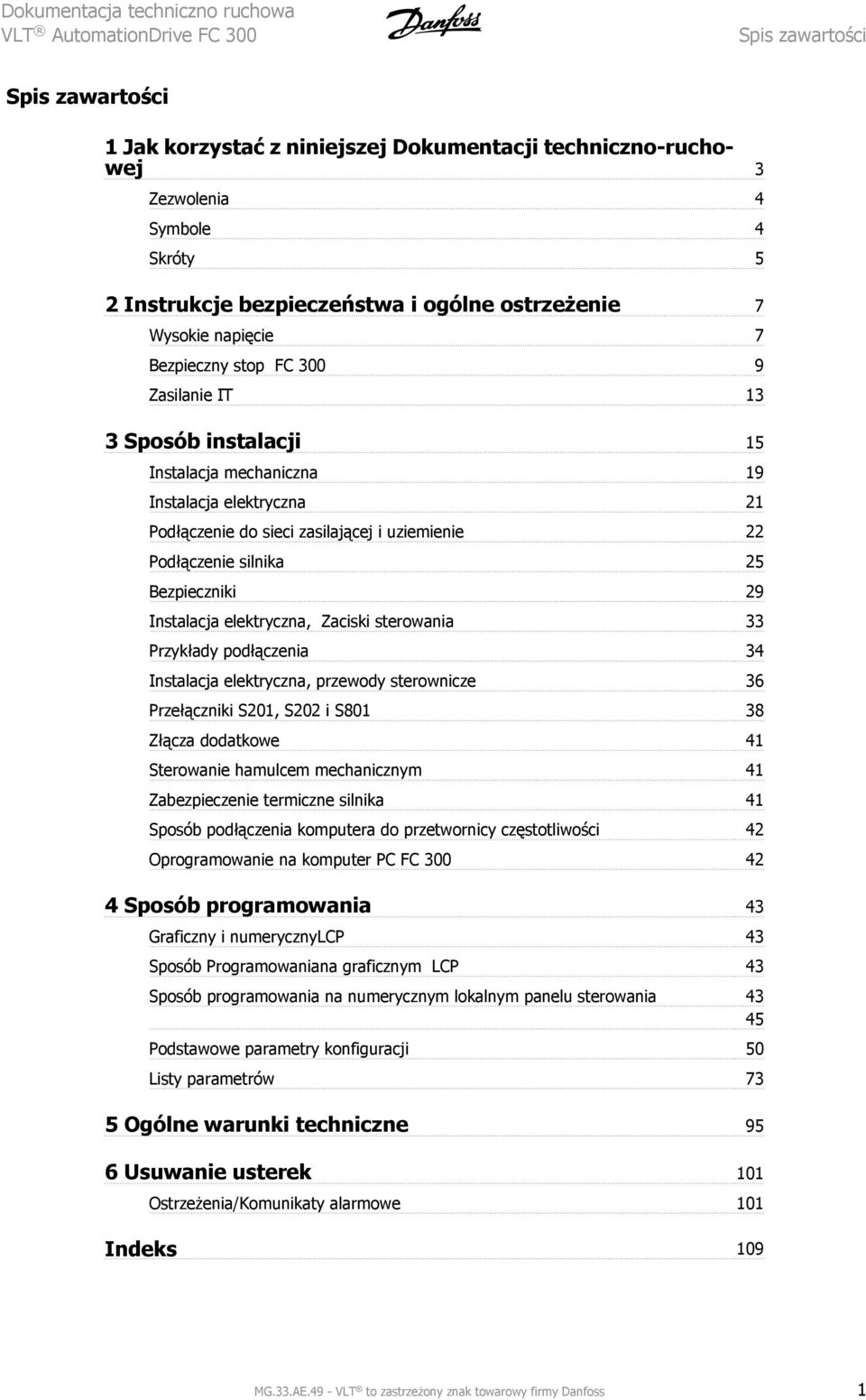 Podłączenie silnika 25 Bezpieczniki 29 Instalacja elektryczna, Zaciski sterowania 33 Przykłady podłączenia 34 Instalacja elektryczna, przewody sterownicze 36 Przełączniki S201, S202 i S801 38 Złącza