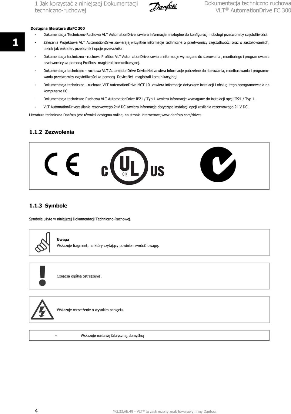 - Zalecenia Projektowe VLT AutomationDrive zawierają wszystkie informacje techniczne o przetwornicy częstotliwości oraz o zastosowaniach, takich jak enkoder, przelicznik i opcje przekaźnika.