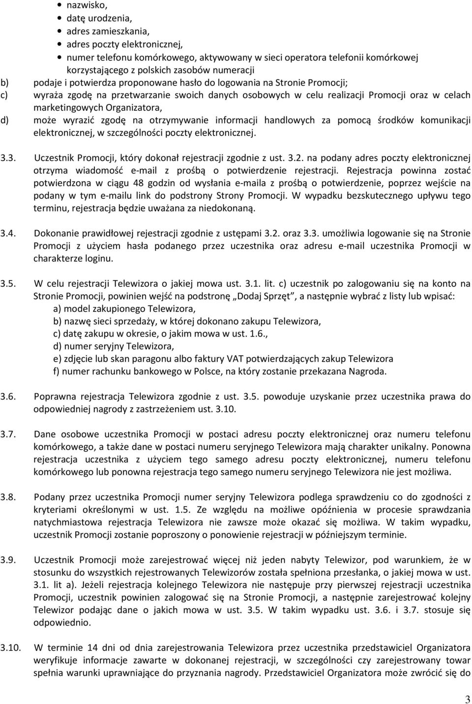 d) może wyrazić zgodę na otrzymywanie informacji handlowych za pomocą środków komunikacji elektronicznej, w szczególności poczty elektronicznej. 3.