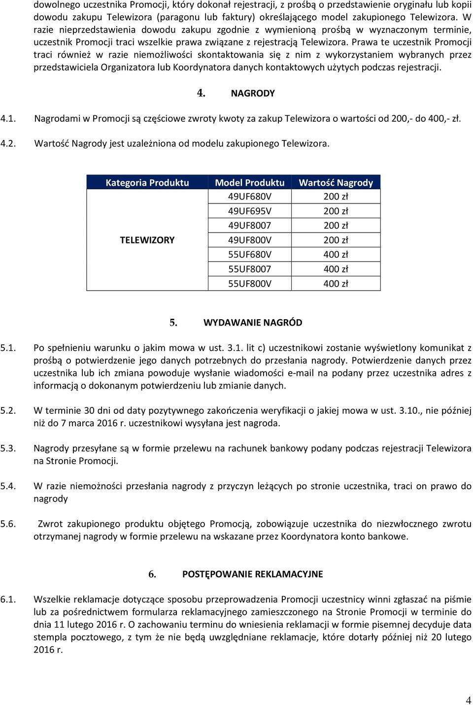 Prawa te uczestnik Promocji traci również w razie niemożliwości skontaktowania się z nim z wykorzystaniem wybranych przez przedstawiciela Organizatora lub Koordynatora danych kontaktowych użytych