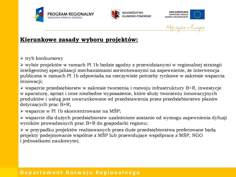 B+R, inwestycje w aparaturę, sprzęt i inne niezbędne wyposażenie, które służy tworzeniu innowacyjnych produktów i usług jest uwarunkowane od przedstawienia przez przedsiębiorstwo planów dotyczących