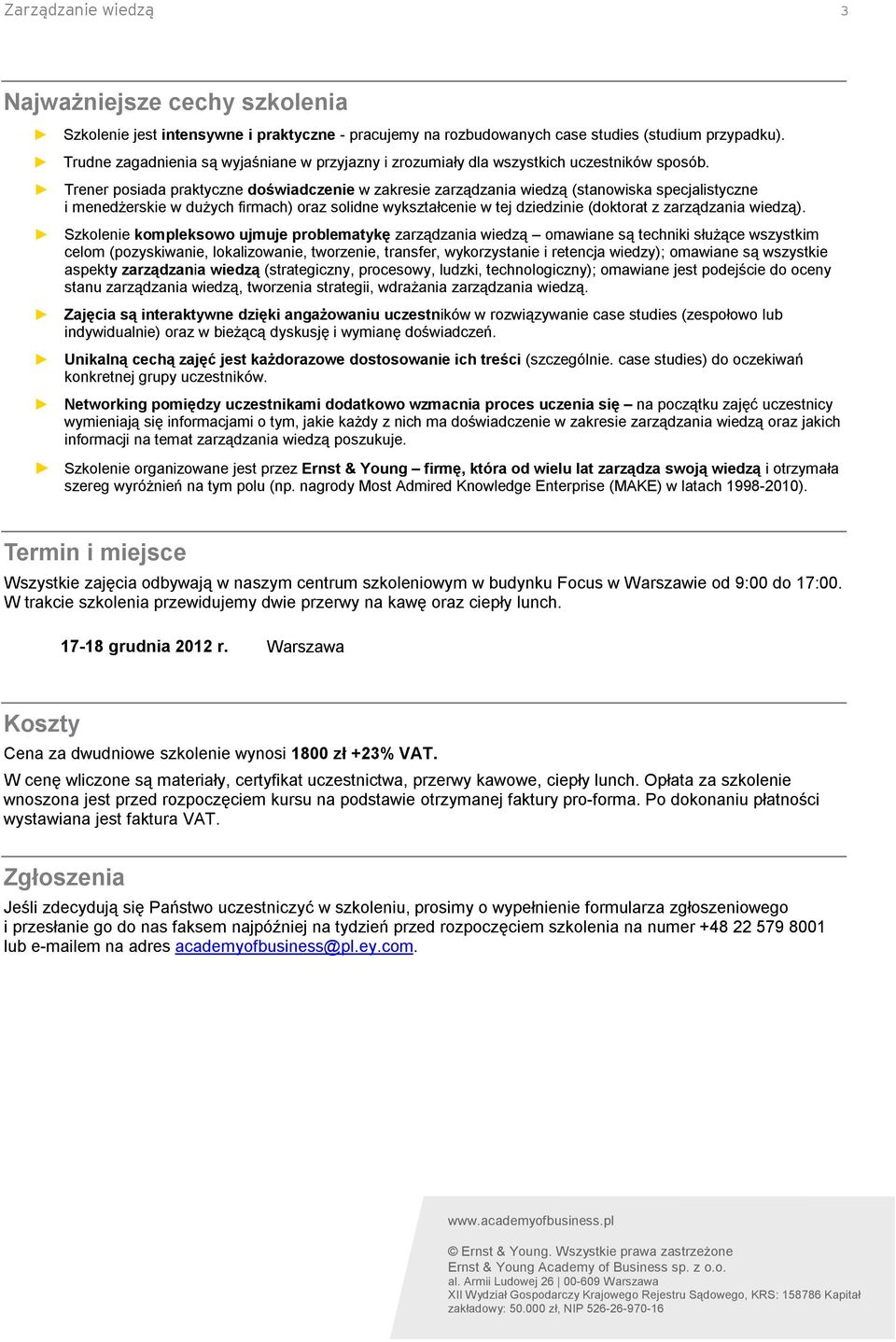 Trener posiada praktyczne doświadczenie w zakresie zarządzania wiedzą (stanowiska specjalistyczne i menedżerskie w dużych firmach) oraz solidne wykształcenie w tej dziedzinie (doktorat z zarządzania