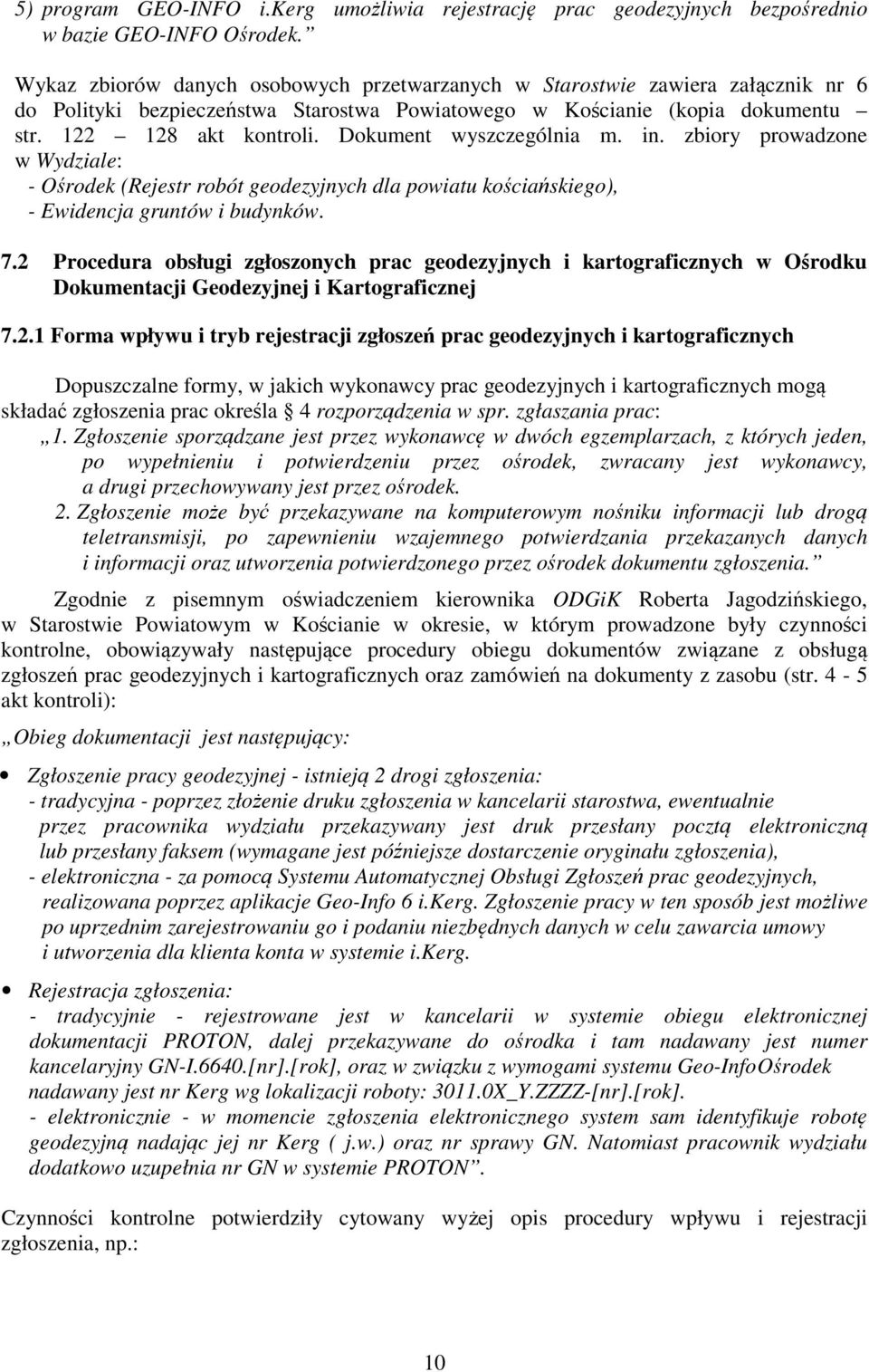 Dokument wyszczególnia m. in. zbiory prowadzone w Wydziale: - Ośrodek (Rejestr robót geodezyjnych dla powiatu kościańskiego), - Ewidencja gruntów i budynków. 7.