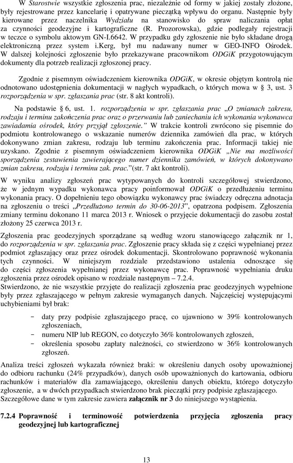 Prozorowska), gdzie podlegały rejestracji w teczce o symbolu aktowym GN-I.6642. W przypadku gdy zgłoszenie nie było składane drogą elektroniczną przez system i.