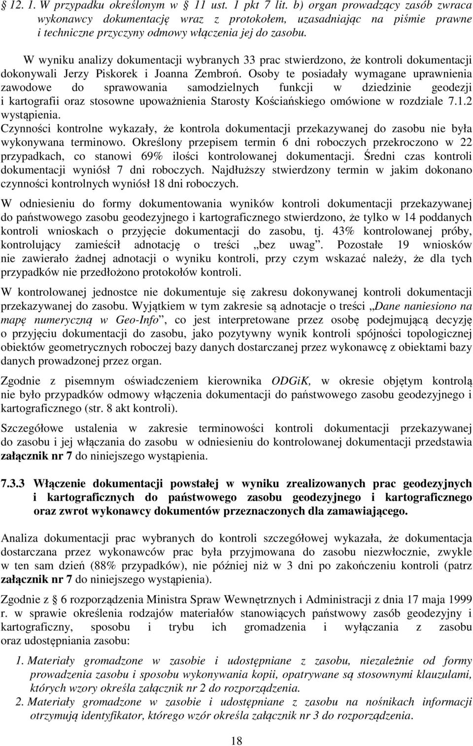 W wyniku analizy dokumentacji wybranych 33 prac stwierdzono, że kontroli dokumentacji dokonywali Jerzy Piskorek i Joanna Zembroń.