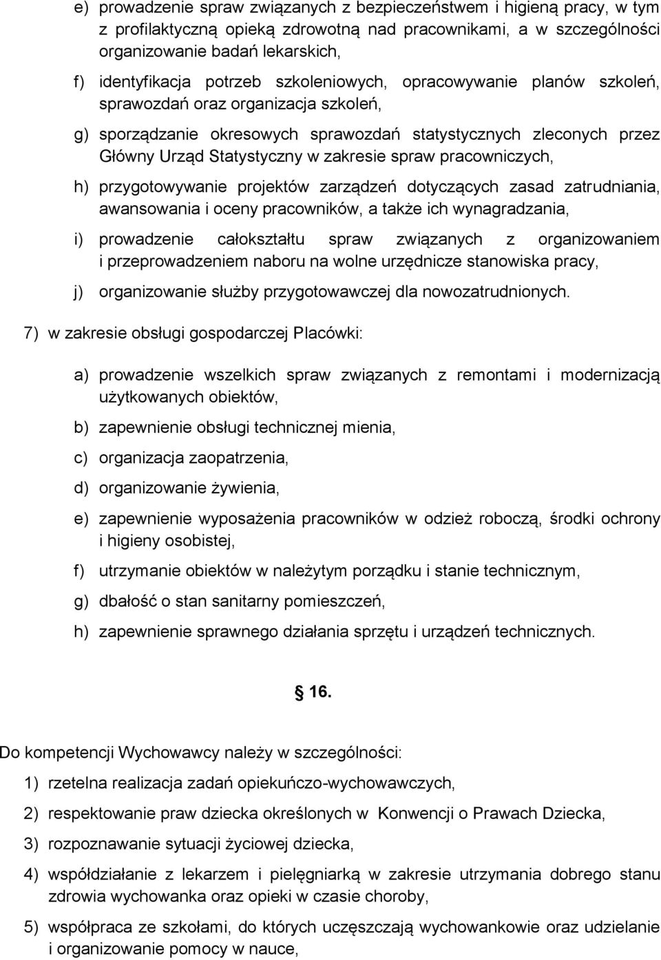 pracowniczych, h) przygotowywanie projektów zarządzeń dotyczących zasad zatrudniania, awansowania i oceny pracowników, a także ich wynagradzania, i) prowadzenie całokształtu spraw związanych z