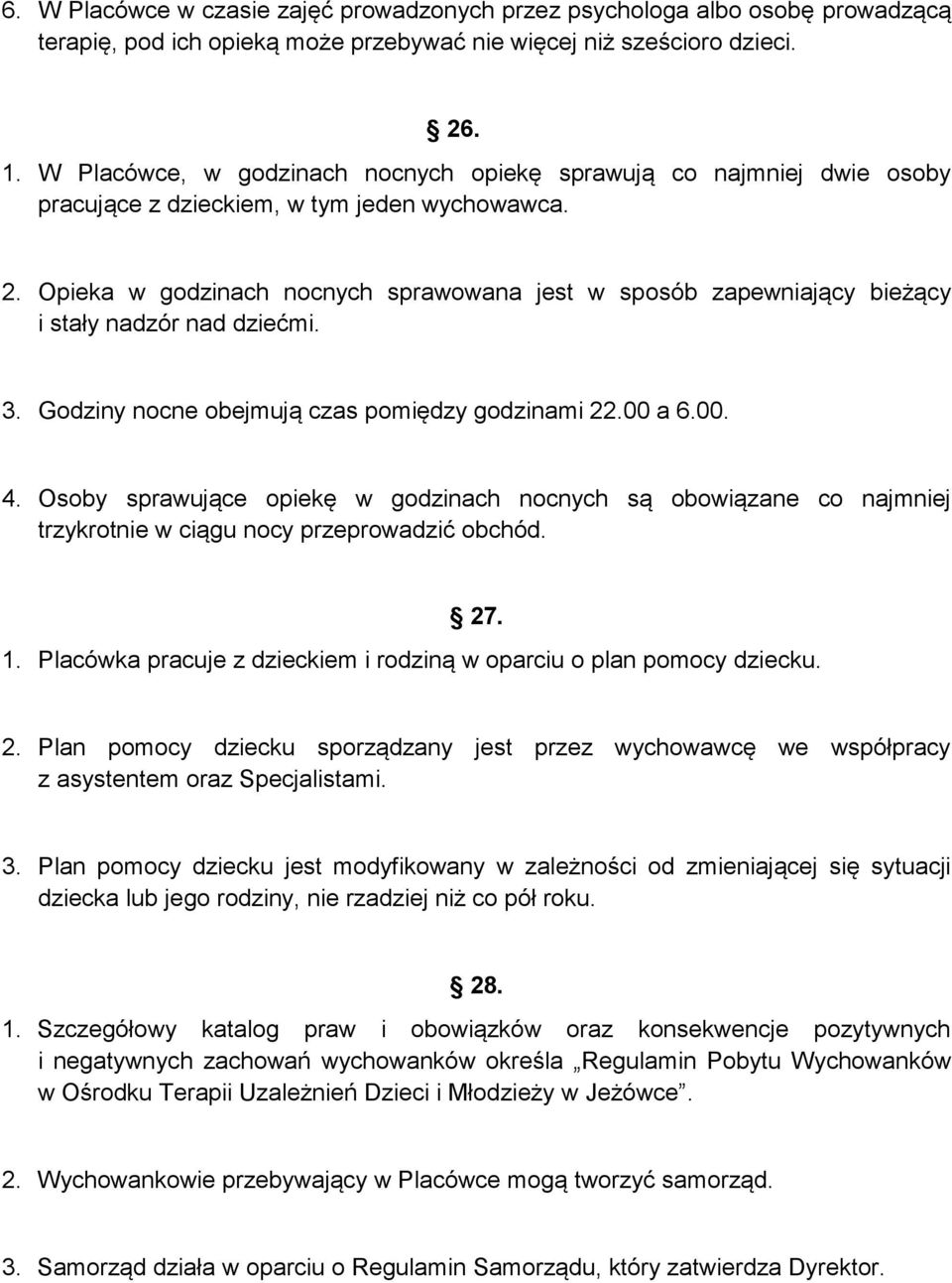 Opieka w godzinach nocnych sprawowana jest w sposób zapewniający bieżący i stały nadzór nad dziećmi. 3. Godziny nocne obejmują czas pomiędzy godzinami 22.00 a 6.00. 4.