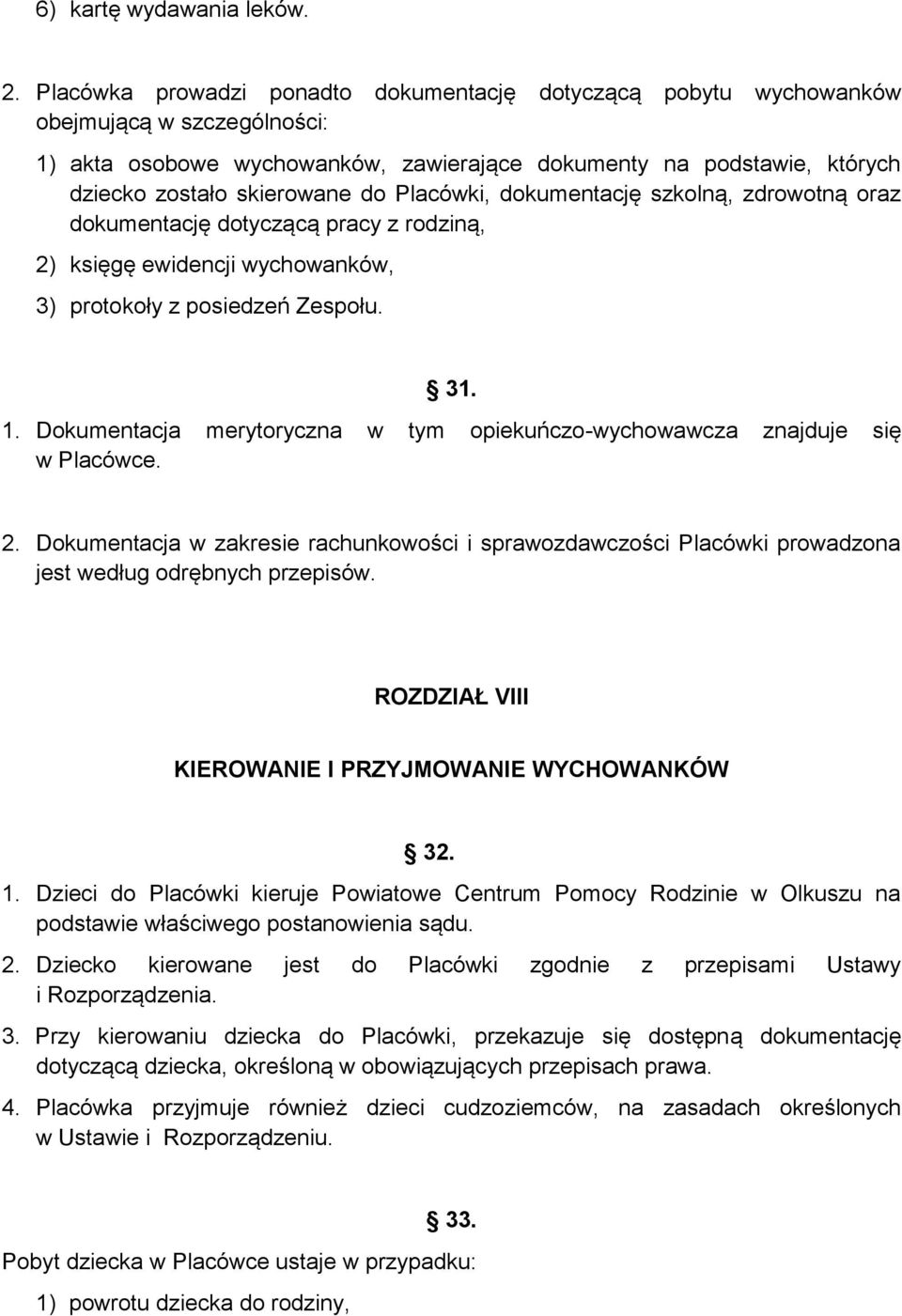 Placówki, dokumentację szkolną, zdrowotną oraz dokumentację dotyczącą pracy z rodziną, 2) księgę ewidencji wychowanków, 3) protokoły z posiedzeń Zespołu. 31. 1.