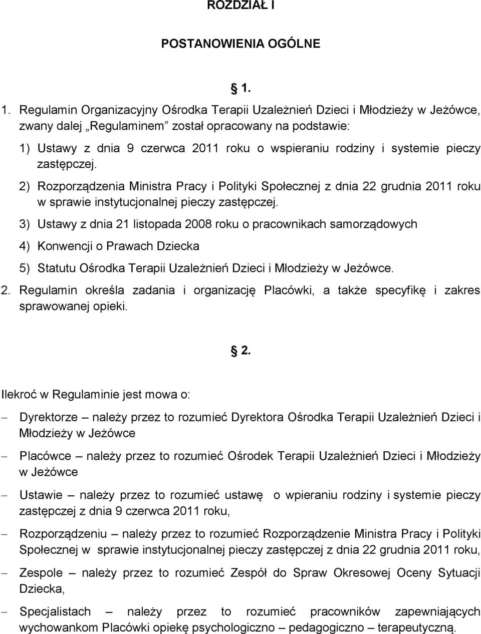 systemie pieczy zastępczej. 2) Rozporządzenia Ministra Pracy i Polityki Społecznej z dnia 22 grudnia 2011 roku w sprawie instytucjonalnej pieczy zastępczej.