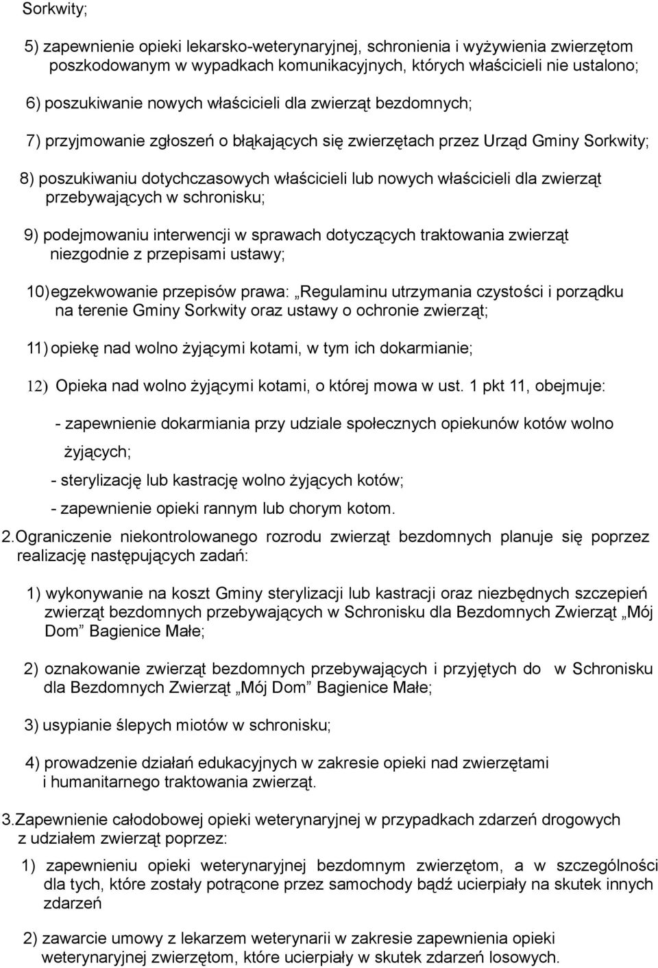 przebywających w schronisku; 9) podejmowaniu interwencji w sprawach dotyczących traktowania zwierząt niezgodnie z przepisami ustawy; 10)egzekwowanie przepisów prawa: Regulaminu utrzymania czystości i