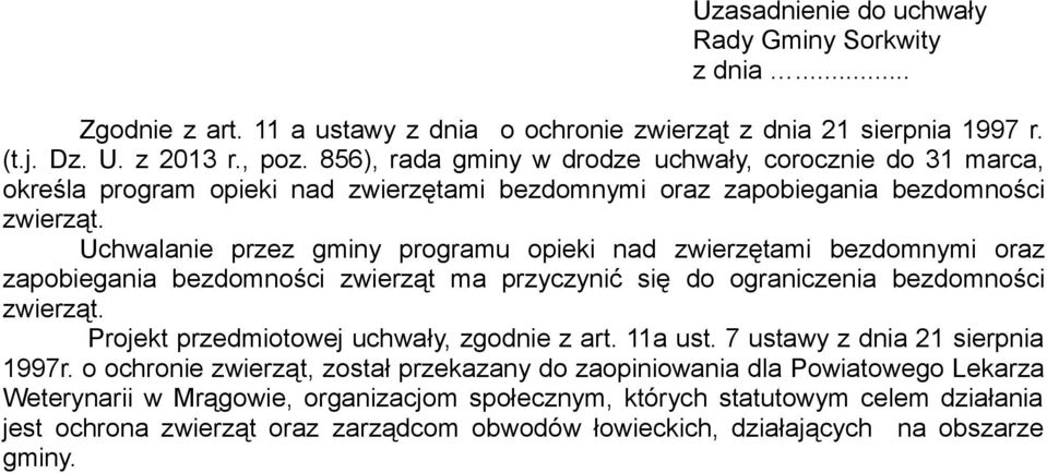 Uchwalanie przez gminy programu opieki nad zwierzętami bezdomnymi oraz zapobiegania bezdomności zwierząt ma przyczynić się do ograniczenia bezdomności zwierząt.