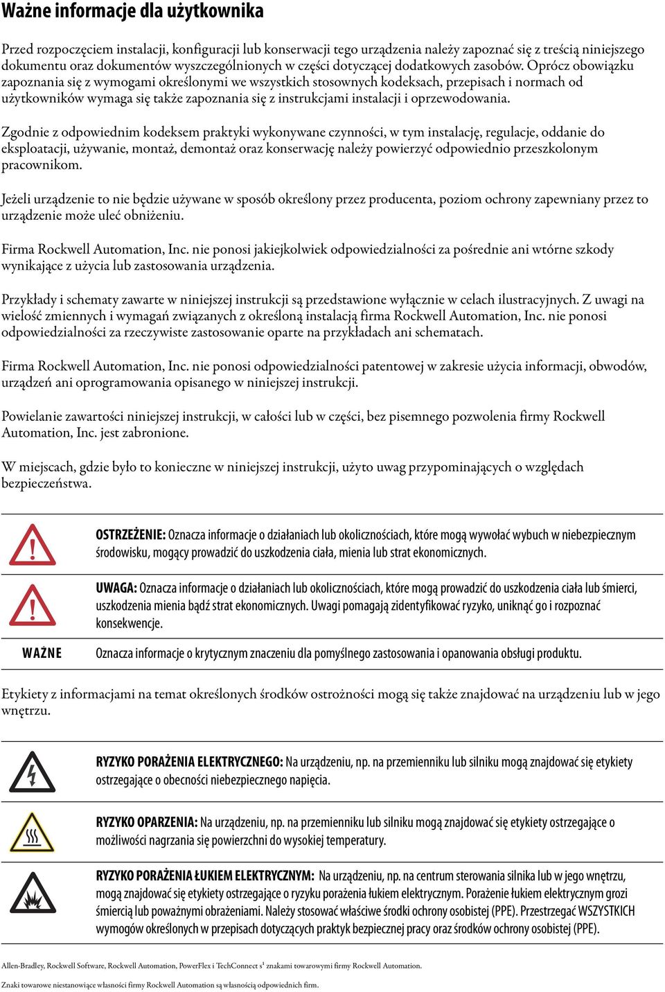 Oprócz obowiązku zapoznania się z wymogami określonymi we wszystkich stosownych kodeksach, przepisach i normach od użytkowników wymaga się także zapoznania się z instrukcjami instalacji i