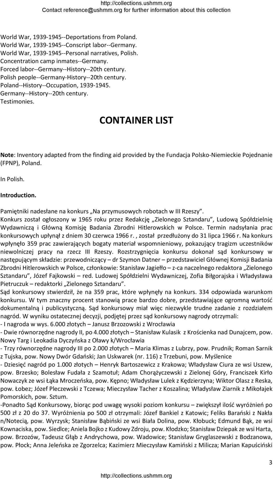 CONTAINER LIST Note: Inventory adapted from the finding aid provided by the Fundacja Polsko Niemieckie Pojednanie (FPNP), Poland. In Polish. Introduction.